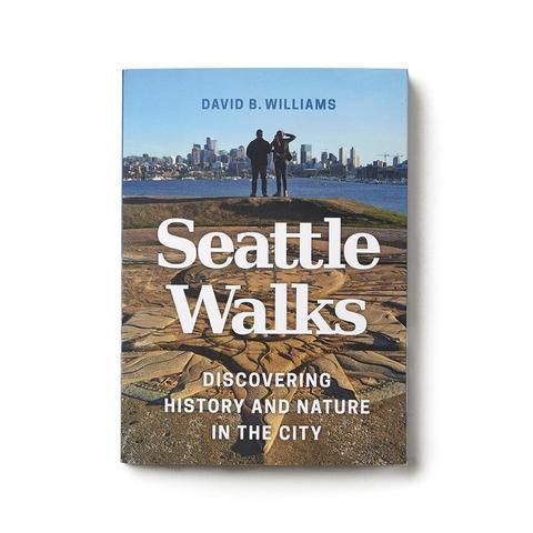 Seattle Walks: Discovering History and Nature in the City by David B. Williams