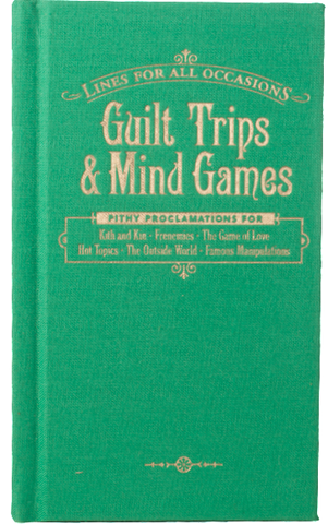 Guilt Trips and Mind Games For All Occasions