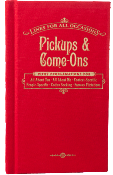 Pickups and Come-Ons For All Occasions