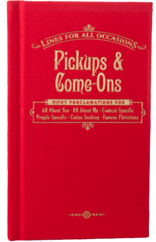 Pickups and Come-Ons For All Occasions