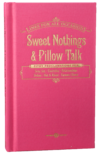 Sweet Nothings and Pillow Talk For All Occasions